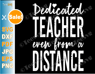 Dedicated Teacher Even From a Distance SVG Social Distancing Learning PNG School Shirt