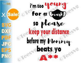 Download I M Too Young For A Mask Svg Png Funny Social Distancing Please Keep Your Distance Shirt Design For Baby Toddler Kids Teesvg Yellowimages Mockups