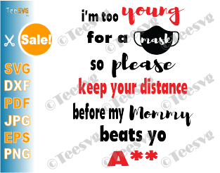 I’m Too Young for a Mask SVG PNG Funny Social Distancing Please keep your Distance Shirt Design for Baby Toddler