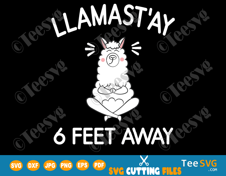 Download Llama Stay 6 Feet Away Svg File Llamastay Six Feet Social Distancing Face Mask Svg Funny Gift Yoga Sarcastic Quarantine Humour Quote Llamast Ay T Shirt Teesvg