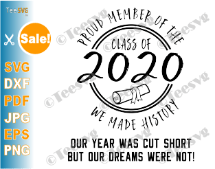 Download Proud Member Class Of 2020 Svg Png We Made History Our Year Was Cut Short Graduate Graduation Senior Teesvg