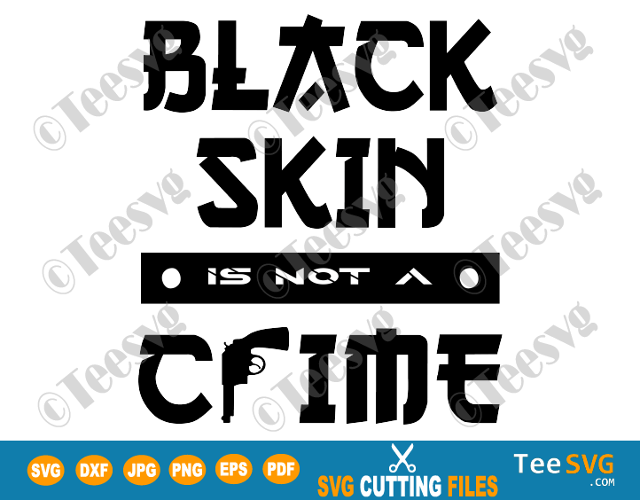 Black Skin Is Not A Crime SVG My Skin Color Is Not A Crime PNG I Can’t Breathe African American Cutting File Quotes Shirt