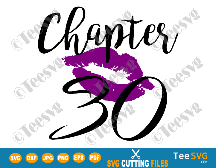 Chapter 30 Birthday Shirt Svg Love Women Png Glam Kiss Dxf Purple Lips Lipstick Thirty Thirtieth Anniversary Gift Teesvg