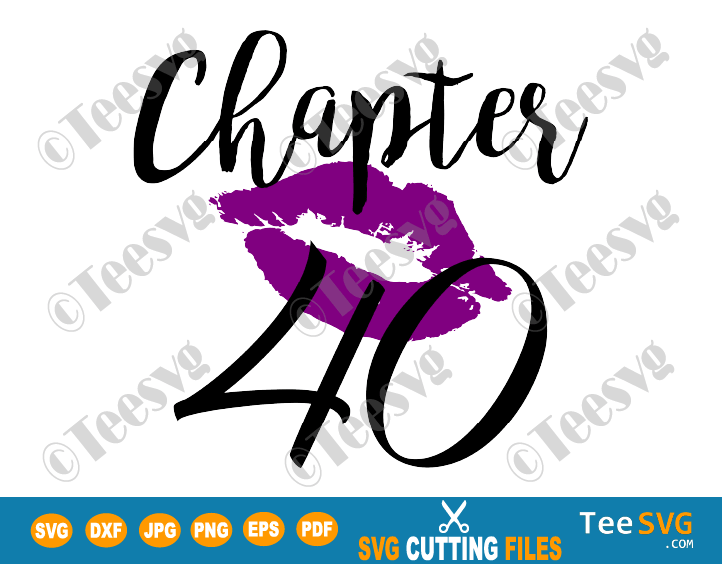 Chapter 40 Svg 40th Birthday Shirt Svg Love Women Png Glam Kiss Dxf Purple Lips Lipstick Forty 1316