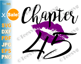 Chapter 45 Birthday Shirt SVG Love Women PNG Glam Kiss DXF Purple Lips Lipstick Gift