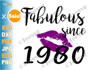 Svg File Png Transparent Background Silhouette Cricut Birthday Kiss Chapter 41 Cut File Fabulous Since Birth Year 1980 Prints Digital Prints Lifepharmafze Com