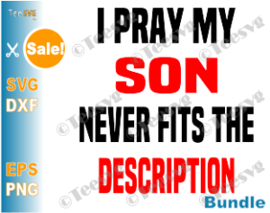 Download I Pray My Son Never Fits the Description SVG Bundle Father ...