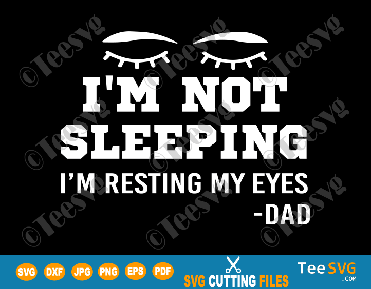 I'm Not Sleeping I'm Resting My Eyes Dad SVG PNG DXF Funny Father's Day Shirt Gift for daddy