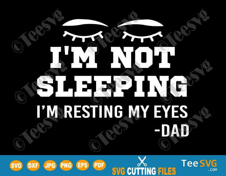 Download I M Not Sleeping I M Resting My Eyes Svg Dad Png Dxf Funny Father S Day Shirt Gift For Husband Teesvg