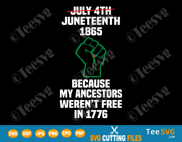 Juneteenth SVG My Ancestors Weren't Free In 1776 PNG Black African American Flag Pride 1865 Not 4th July