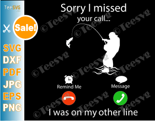Sorry I Missed Your Call I Was on the Other Line Fishing Shirt SVG Cricut Silhouette cut file Funny Fisherman Dad Daddy Fisher Trip PNG