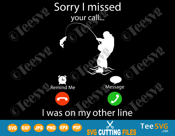 Sorry I Missed Your Call Fishing Shirt Svg Cricut Silhouette Cut File I Was On The Other Line Funny Fisherman Dad Daddy Fisher Png Teesvg