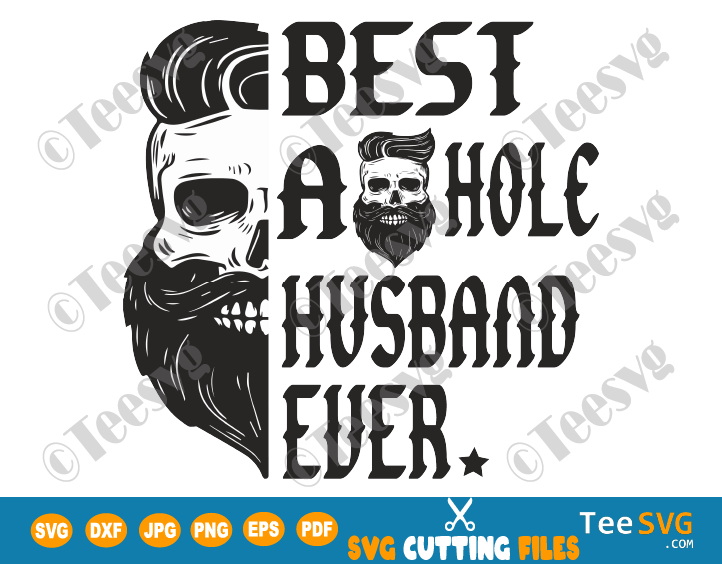 Best Asshole Husband Ever Skull Bad Ass Biker Ride Die Love Peace SVG PNG DXF EPS Cricut Cut File Clipart Digital Vector Shirt Sublimation