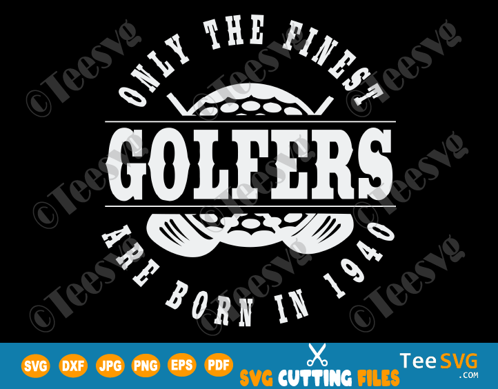 Download Born in 1940 Golf Birthday SVG PNG Finest Golfers Gift for ...