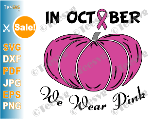 In October We Wear Pink SVG PNG Pumpkin Breast Cancer Awareness Pink Ribbon Shirt Iron on Sublimation Gifts