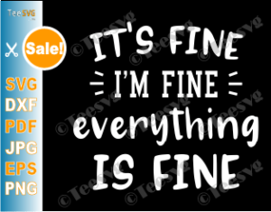 Download It S Fine I M Fine Everything Is Fine Svg Funny Quotes Sassy Mom Mood Introvert Sarcastic Shirt Teesvg Etsy Pinterest SVG, PNG, EPS, DXF File