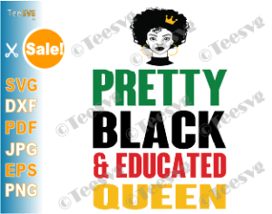 Pretty Black & Educated Queen SVG Shirt Knockout and Slice ...