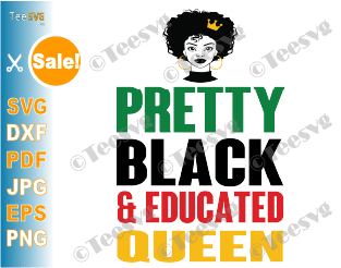 Pretty Black & Educated Queen SVG Shirt Knockout & Slice Unapologetically Aka Queens PNG