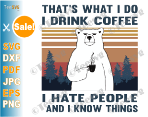 Download That's What I Do I Drink Coffee I Hate People SVG PNG ...