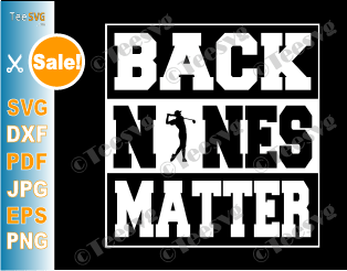 Back Nines Matter SVG Shirt Funny Golf Gift Golfing Par Golfer PNG