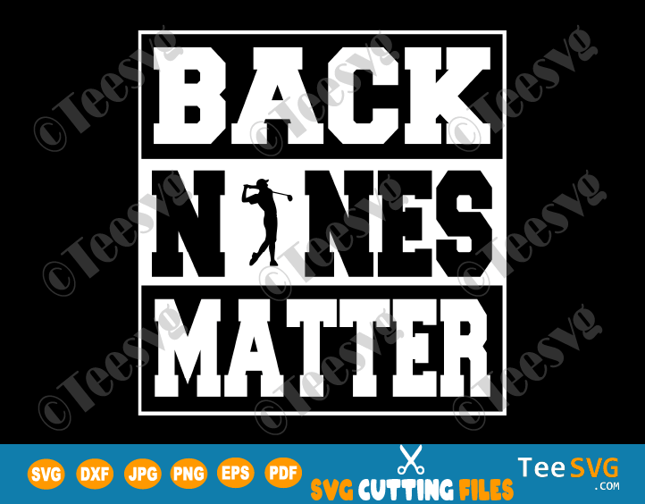 Back Nines Matter SVG Shirt Funny Golf Gift Golfing Par Golfer PNG