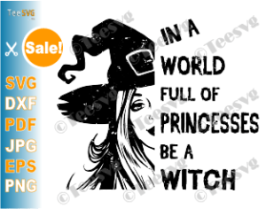 Download In A World Full Of Princesses Be A Witch SVG Princess PNG ...