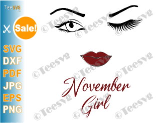 Download November Girl Svg Eyes Wink Face Png Lips Winked Eye November Birthday Vector Nana Glamma Funny Quote Shirt Teesvg Etsy Pinterest