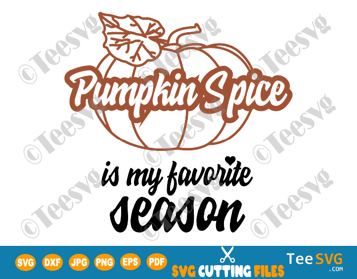 Pumpkin Spice SVG Pumpkin Spice is My Favorite Season PNG Halloween Fall Lattes Autumn Shirt SVG Cut Files Latte Leggings Leaves Quote