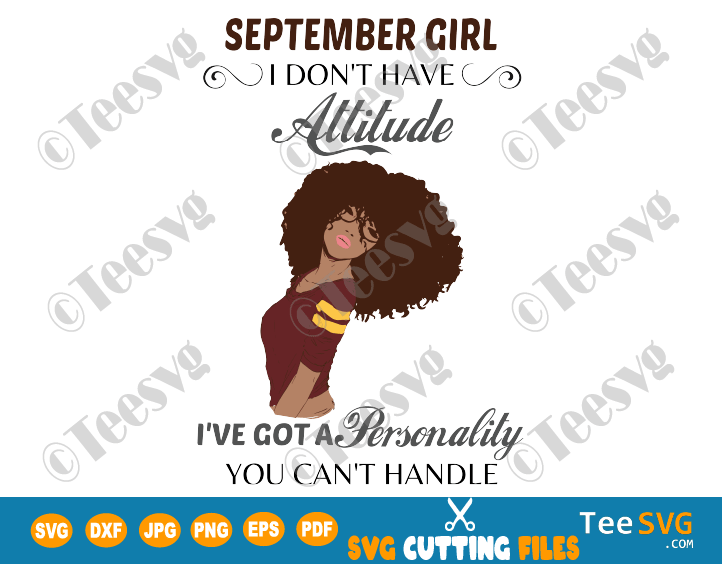 September Girl SVG I Don't Have Attitude I've Got a Personality You Can't Handle Birthday Gift for Black September Girl PNG Digital File