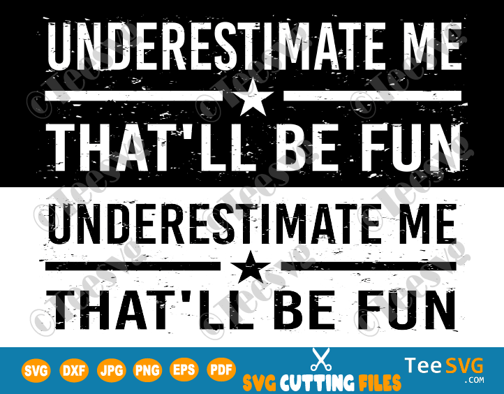 Underestimate Me That'll Be Fun SVG Funny Confidence and Proud Quote will be Fun Sarcastic Meme Motivation Shirt Pun Gift