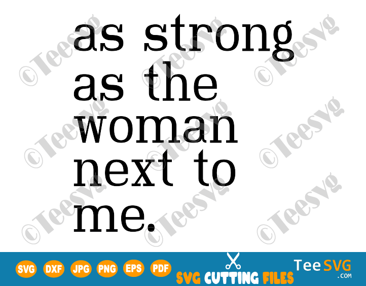 As Strong as The Woman Next to Me SVG Shirt Feminist Gift Strong Women Women's Rights Inspirational Gifts Quote