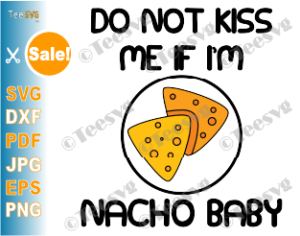 Download Do Not Kiss Me If I M Nacho Baby Svg Don T Kiss Me Png Girl Boy Funny Baby Onesie Svg Baby Onesie Pandemic Svg Social Distance Quarantine Teesvg Etsy Pinterest