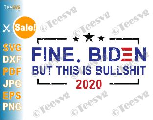 Fine Biden but This is bs SVG Shirt clipart - Fine. Biden, but this is bullshit - Bumper Sticker SVG Biden Harris Art - Funny 2020 President Shirts