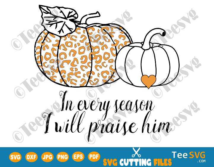 In Every Season I Will Praise Him SVG PNG Leopard Print Pumpkin Clipart Sublimation Faith Christian Halloween Pumpkins iron on Shirt Design