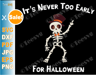 Its Never Too Early for Halloween SVG Funny Halloween Skull SVG Goth Skeleton PNG Happy Halloween Costume Gift meme quotes sayings Shirt