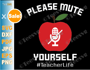 Please Mute Yourself SVG PNG Teacher Life Apple SVG Microphone T shirt Funny Quarantine Online Virtual Teacher gift Shirt