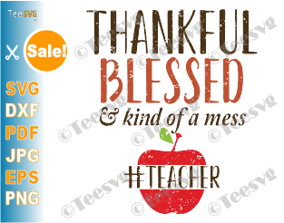 Thankful Blessed and Kind of a Mess Teacher SVG Fall Autumn Teacher SVG & PNG Thanksgiving Teacher SVG Shirt Design Sublimation Fall quotes SVG for Teachers