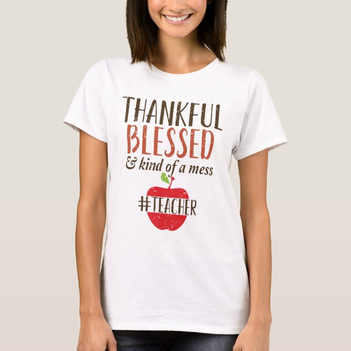 Thankful Blessed and Kind of a Mess Teacher Shirt