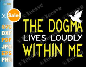 Download The Dogma Lives Loudly Within Me Svg T Shirt Design Catholic Conservative Eucharist Church Religious Sayings Svg Png Files Teesvg Etsy Pinterest