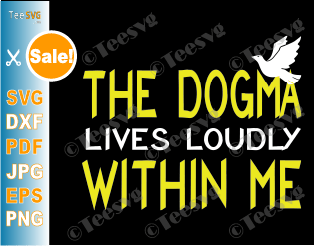 The Dogma Lives Loudly Within Me SVG T shirt Design Catholic Conservative Eucharist Church Religious Sayings SVG PNG files