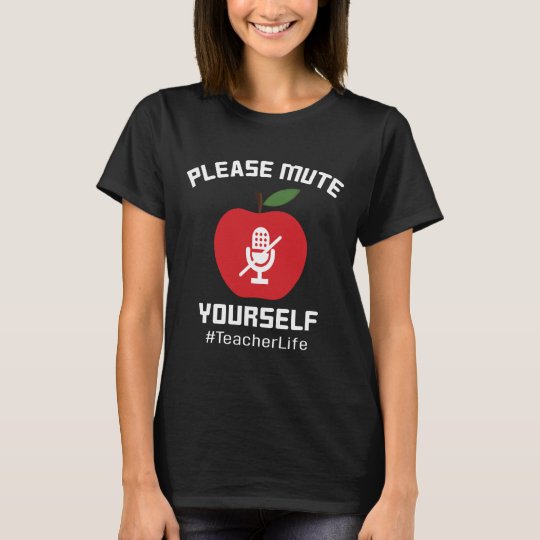 please mute yourself t shirt teacher life shirt