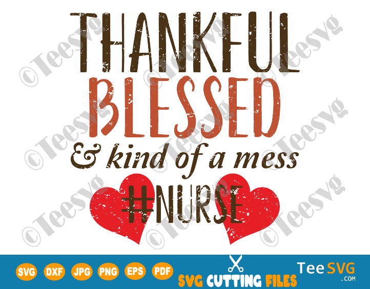 Blessed Nurse SVG Thankful Blessed and Kind of a Mess Nurse SVG Fall Nurse SVG & PNG Nurse Thanksgiving SVG Nurses Shirt Design Sublimation gifts