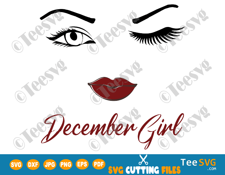 December Girl SVG Winking Eyes PNG Eye Wink December Birthday Face Lips Vector Winked Nana Glamma Funny Quote Shirt