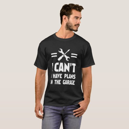 I Can't I Have Plans In The Garage Car Mechanic Shirt