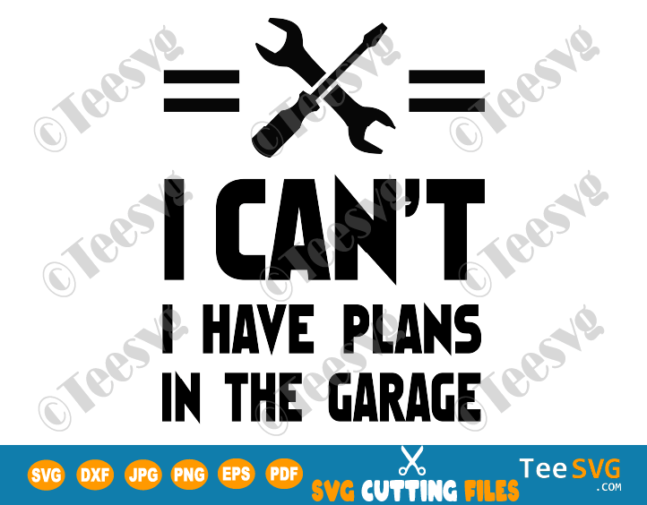 Download I Can't I Have Plans In The Garage SVG Car Mechanic Garage ...