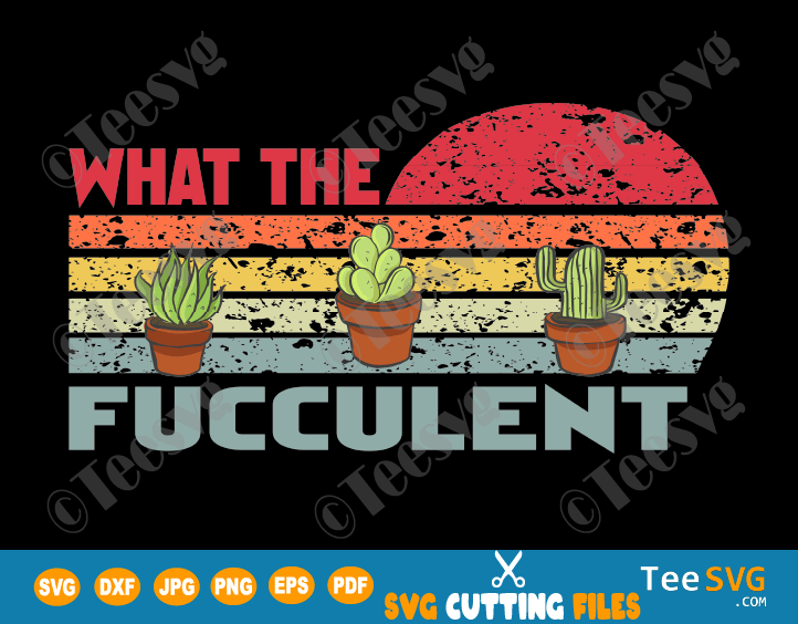 Download What The Fucculent Svg Png Files Funny Cactus Succulents Plants Cute Retro Vintage Shirt Tee Gift For Gardening Lover Teesvg Etsy Pinterest