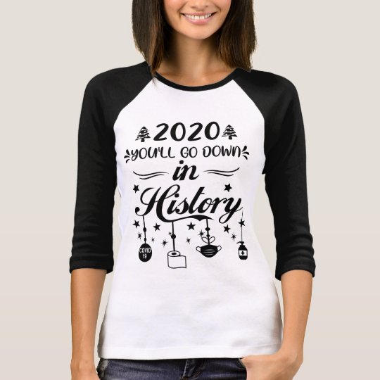 2020 You'll go Down In History Christmas Quarantine shirt