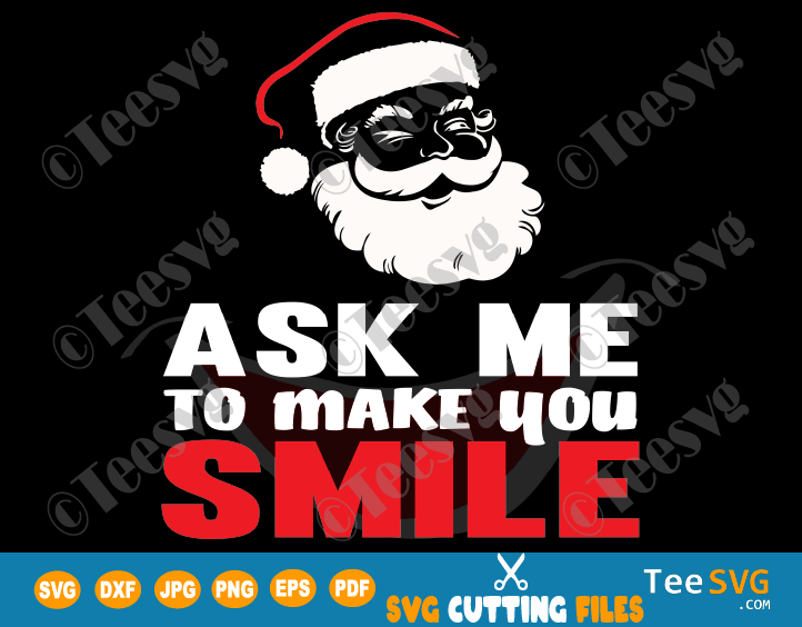 Download Ask Me To Make You Smile Svg Funny Santa Claus Svg For Shirts Fun Christmas Svg Smiles Memes Png Teesvg PSD Mockup Templates