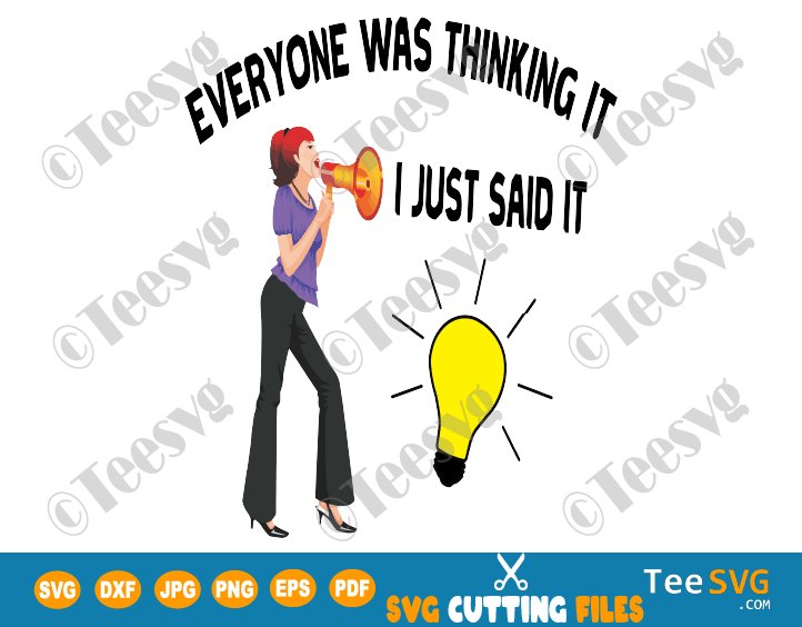 Download Everyone Was Thinking It I Just Said It Svg Funny Sarcastic Sassy Mom Quotes Sayings Shirts Graphic Teesvg Etsy Pinterest