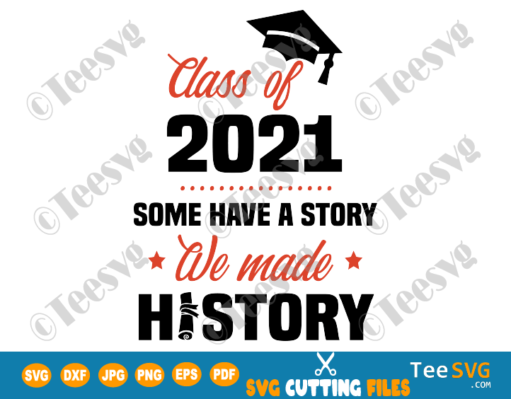 Some Have A Story We Made History SVG Class of 2021 SVG File Shirt PNG Senior Diy Graduation Gifts for Seniors